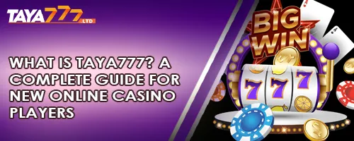 What Is TAYA777? A Complete Guide for New Online Casino Players