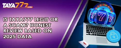 Is TAYA777 Legit or a Scam? Honest Review Based on 2025 Data